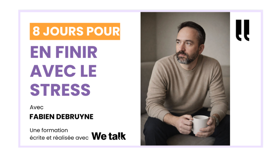 8 jours pour en finir avec le stress, la formation We talk qui change tout